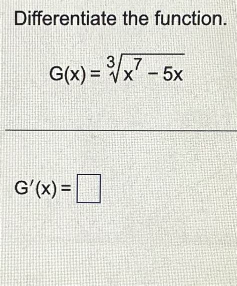 Solved Differentiate The Function Gx3x7−5x