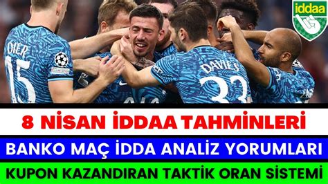 8 NİSAN İDDAA TAHMİNLERİ bülten program idda analiz yorum banko maç