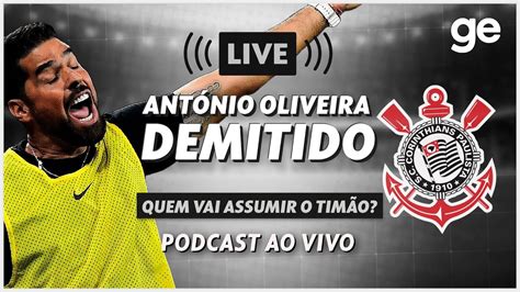 AO VIVO GE CORINTHIANS ANTÓNIO OLIVEIRA É DEMITIDO SAIBA OS PLANOS