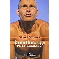 Breatheology The Art Of Conscious Breathing Stig Avall Severinsen