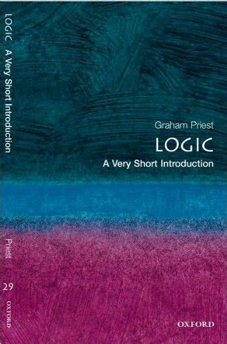 By Graham Priest Logic A Very Short Introduction Very Short Introductions Text Only