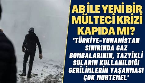 Ab Ile Yeni Bir M Lteci Krizi Kap Da M T Rkiye Yunanistan S N R Nda