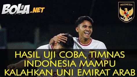 Hasil Uji Coba Timnas Indonesia Mampu Kalahkan Uni Emirat Arab Youtube