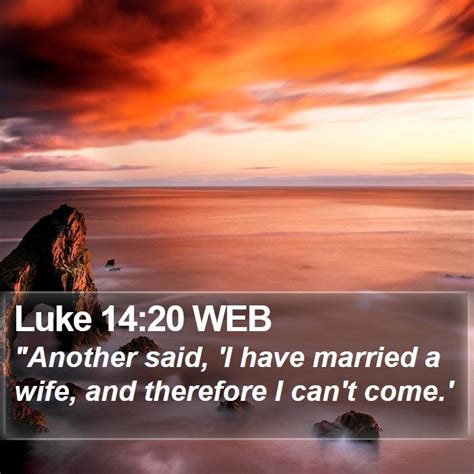 Luke 14 20 Web Another Said I Have Married A Wife And