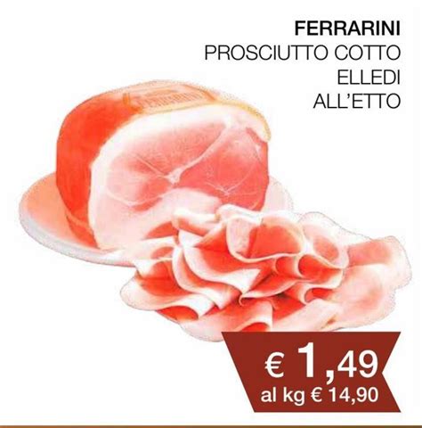 Offerta Ferrarini Prosciutto Cotto Elledi All Etto Nel Volantino Di Coop