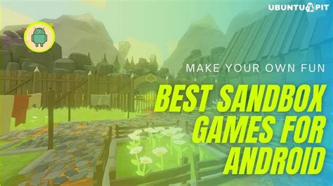 10 Best Sandbox Games For Android To Make Your Own Fun