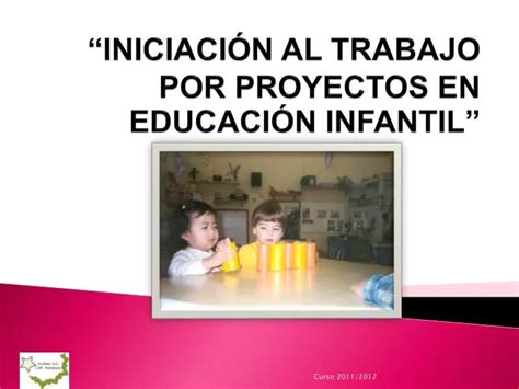 PPT INICIACIÓN AL TRABAJO POR PROYECTOS EN EDUCACIÓN INFANTIL