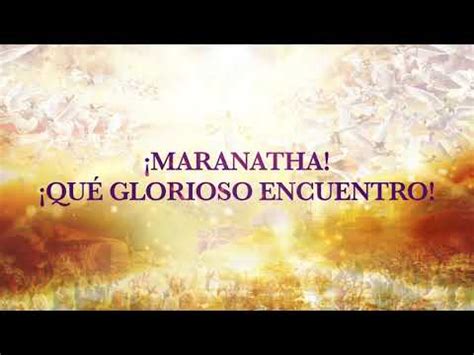 Maranatha Qu Glorioso Encuentro Canto Tema Umch Youtube