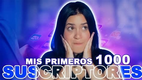 Como Logre Conseguir Mis Primeros 1000 Suscriptores En Youtube ️ Youtube