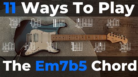 How To Play The Em7b5 Guitar Chord In 11 Different Ways Youtube