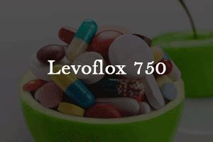 Levoflox 750 Uses, Benefits, Side Effects, Dosage & Price in India