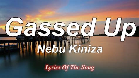 Nebu Kiniza Gassed Up Lyrics Youtube