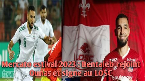 Mercato Estival Bentaleb Rejoint Ounas Et Signe Au Losc Youtube