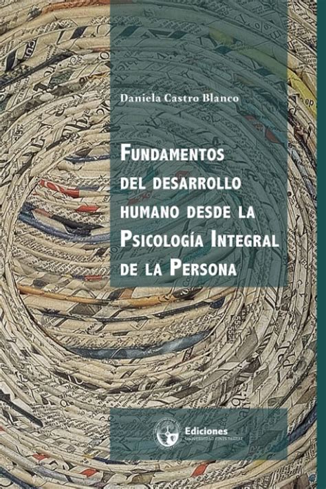 Fundamentos Del Desarrollo Humano Desde La Psicología Integral De La