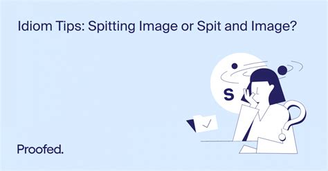 Idiom Tips: Spitting Image or Spit and Image? | Proofed's Writing Tips