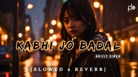 Kabhi Jo Badal Barse Slowed Reverb Arijit Singh Sharib Toshi Youtube