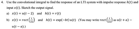 Solved 4 Use The Convolutional Integral To Find The Response Of An