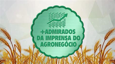 Pr Mio Admirados Do Agro Define Jornalistas E Publica Es Finalistas