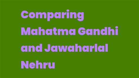 Comparing Mahatma Gandhi And Jawaharlal Nehru Write A Topic