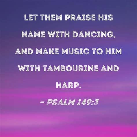 Psalm 149:3 Let them praise His name with dancing, and make music to ...