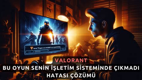 Valorant Bu Oyun Senin İşletim Sisteminde Çıkmadı Hatası Çözümü Teknobird