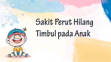 Sakit Perut Hilang Timbul pada Anak, Apa Penyebabnya?