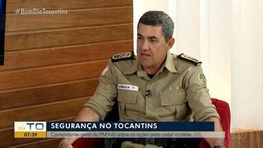 Bom Dia Tocantins Comandante Geral Da Pm Fala Sobre As A Es Para