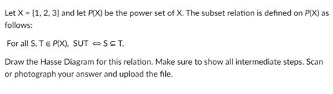 Solved Let X {1 2 3} And Let P X Be The Power Set Of X The Subset Relation Is Defined On P