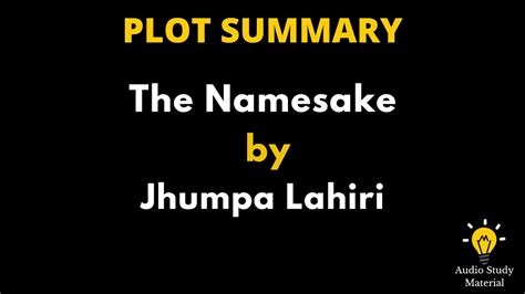 Plot Summary Of The Namesake By Jhumpa Lahiri The Namesake Jhumpa