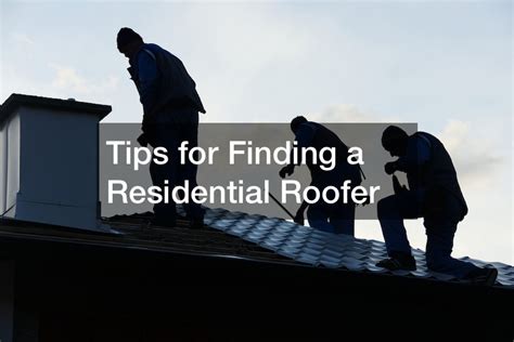 Tips For Finding A Residential Roofer