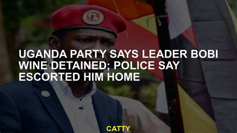 Uganda Party Says Leader Bobi Wine Detained Police Say Escorted Him