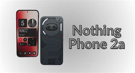 Nothing Phone 2A Launch Date Best Review Price Features