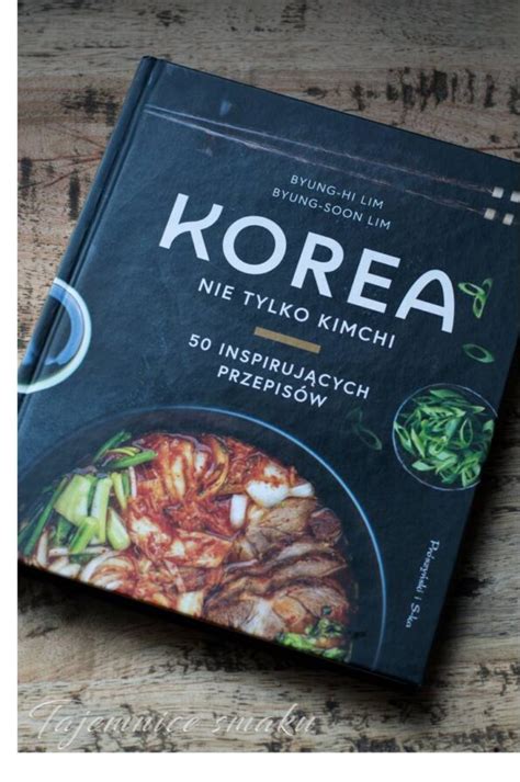 Korea Nie Tylko Kimchi Inspiruj Cych Przepis W