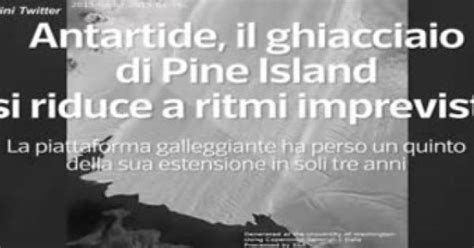 Antartide Il Ghiacciaio Di Pine Island Si Sta Sbriciolando Rapidamente