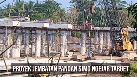 Pekerjaan Proyek Nasional Jembatan Pandan Simo Dikebut Youtube