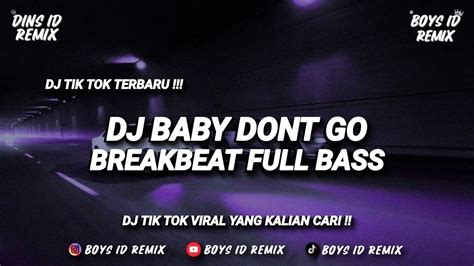 Dj Baby Don T Go Breakbeat Fullbass Remix Tik Tok Viral K Youtube