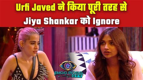 Bb Ott Urfi Javed Completely Ignoring Jiya Shankar Let S Know