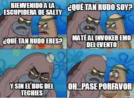 Meme Creator Funny Bienvenido A La Escupidera De Salty Qu Tan Rudo