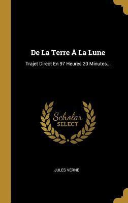 De La Terre À La Lune Trajet Direct En 97 Heures 20 Minutes by