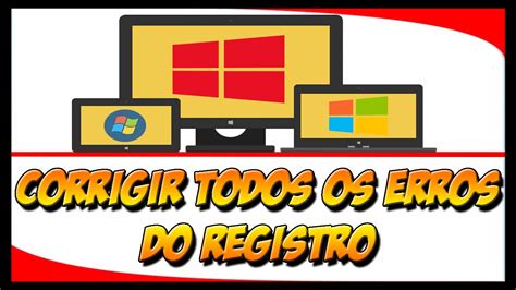 Como Corrigir Todos Os Erros Do Registro Do Windows 7 8 8 1 Ou 10 De Forma Simples E Rápida