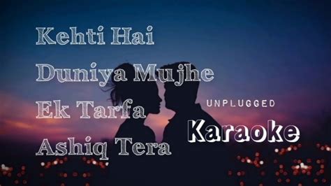 Kehti Hai Duniya Mujhe Ek Tarfa Aashiq Tera Unplugged Karaoke Songh