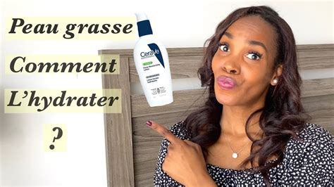 Comment Hydrater Une Peau Grasse Conseils Astuces Sereine