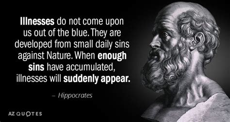 Hippocrates Quote Illnesses Do Not Come Upon Us Out Of The Blue They Are Developed From