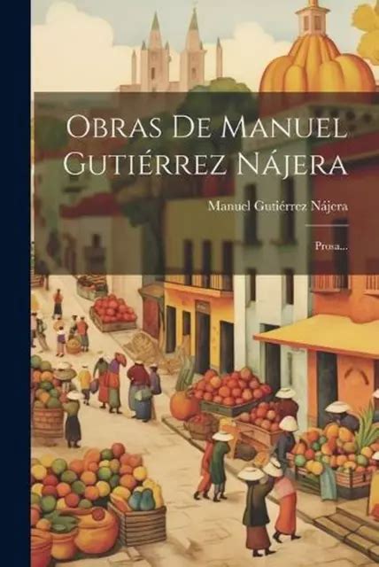 OBRAS DE MANUEL Gutirrez Njera Prosa By Manuel Guti Rrez N Jera