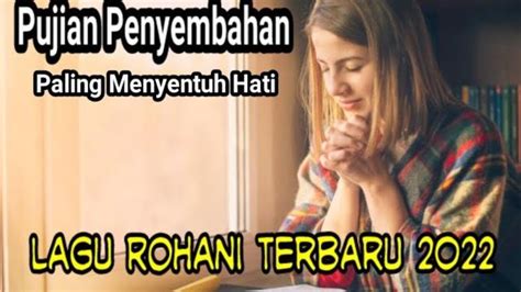 Lagu Rohani Terbaru 2022 Lagu Pujian Penyembahan Paling Menyentuh