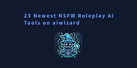 23 Newest Nsfw Roleplay Ai Tools On Aiwizard