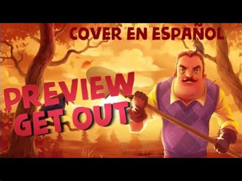 HELLO NEIGHBOR SONG GET OUT COVER EN ESPAÑOL PREVIEW BY