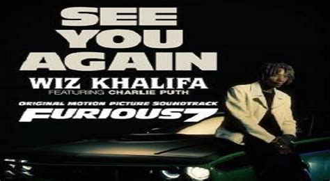 Wiz Khalifa ft. Charlie Puth – “See You Again”