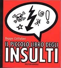 Il Piccolo Libro Degli Insulti Beppe Cottafavi Libro Mondadori