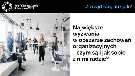 Największe wyzwania w obszarze zachowań organizacyjnych czym są i jak